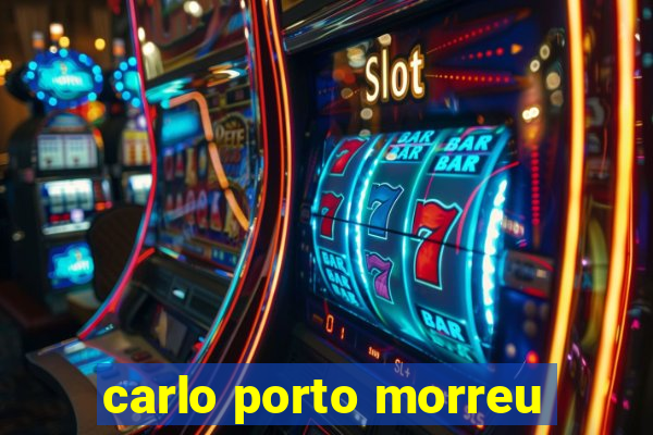 carlo porto morreu